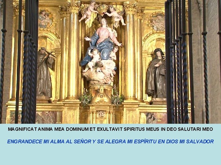 MAGNIFICAT ANIMA MEA DOMINUM ET EXULTAVIT SPIRITUS MEUS IN DEO SALUTARI MEO ENGRANDECE MI