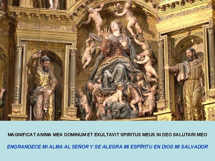 MAGNIFICAT ANIMA MEA DOMINUM ET EXULTAVIT SPIRITUS MEUS IN DEO SALUTARI MEO ENGRANDECE MI