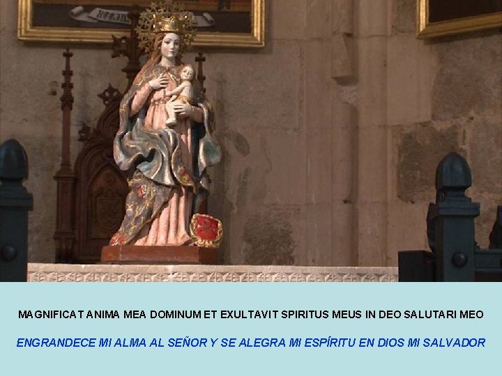 MAGNIFICAT ANIMA MEA DOMINUM ET EXULTAVIT SPIRITUS MEUS IN DEO SALUTARI MEO ENGRANDECE MI