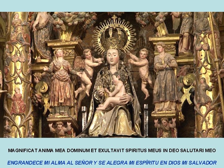 MAGNIFICAT ANIMA MEA DOMINUM ET EXULTAVIT SPIRITUS MEUS IN DEO SALUTARI MEO ENGRANDECE MI