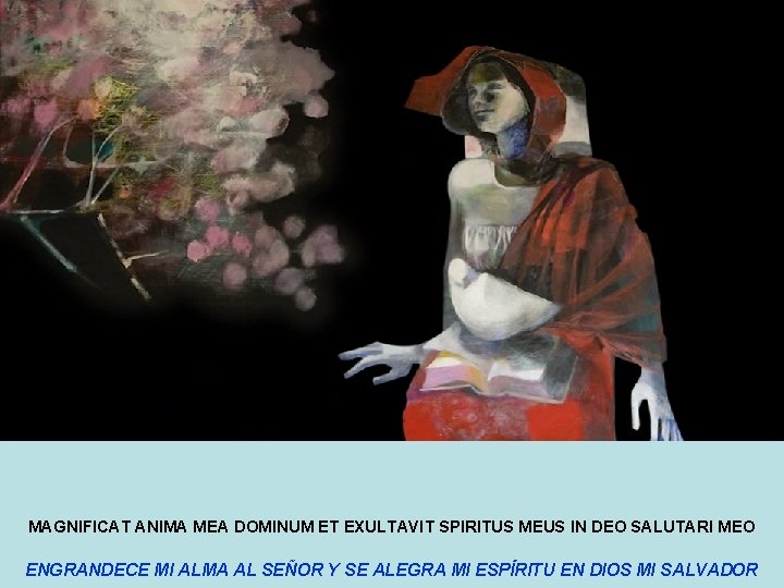 MAGNIFICAT ANIMA MEA DOMINUM ET EXULTAVIT SPIRITUS MEUS IN DEO SALUTARI MEO ENGRANDECE MI