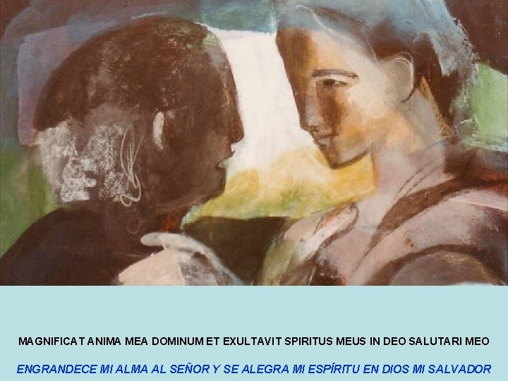 MAGNIFICAT ANIMA MEA DOMINUM ET EXULTAVIT SPIRITUS MEUS IN DEO SALUTARI MEO ENGRANDECE MI