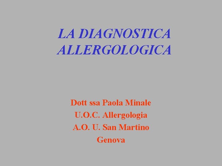 LA DIAGNOSTICA ALLERGOLOGICA Dott ssa Paola Minale U. O. C. Allergologia A. O. U.