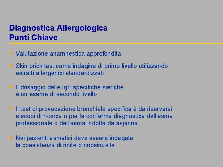 Diagnostica Allergologica Punti Chiave § Valutazione anamnestica approfondita. § Skin prick test come indagine