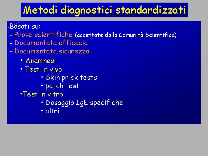 Metodi diagnostici standardizzati Basati su: - Prove scientifiche (accettate dalla Comunità Scientifica) - Documentata