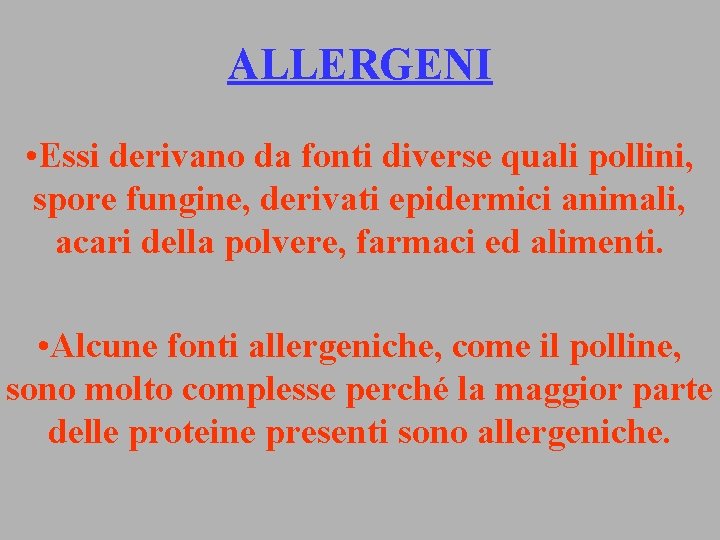 ALLERGENI • Essi derivano da fonti diverse quali pollini, spore fungine, derivati epidermici animali,