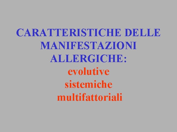 CARATTERISTICHE DELLE MANIFESTAZIONI ALLERGICHE: evolutive sistemiche multifattoriali 