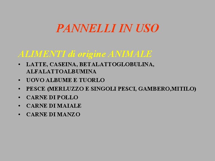 PANNELLI IN USO ALIMENTI di origine ANIMALE • LATTE, CASEINA, BETALATTOGLOBULINA, ALFALATTOALBUMINA • UOVO