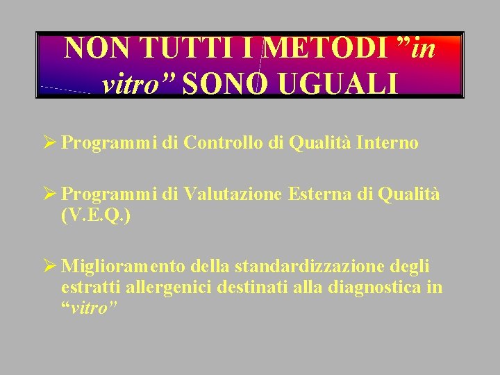 NON TUTTI I METODI ”in vitro” SONO UGUALI Ø Programmi di Controllo di Qualità