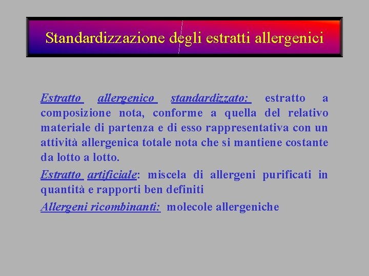 Standardizzazione degli estratti allergenici Estratto allergenico standardizzato: estratto a composizione nota, conforme a quella
