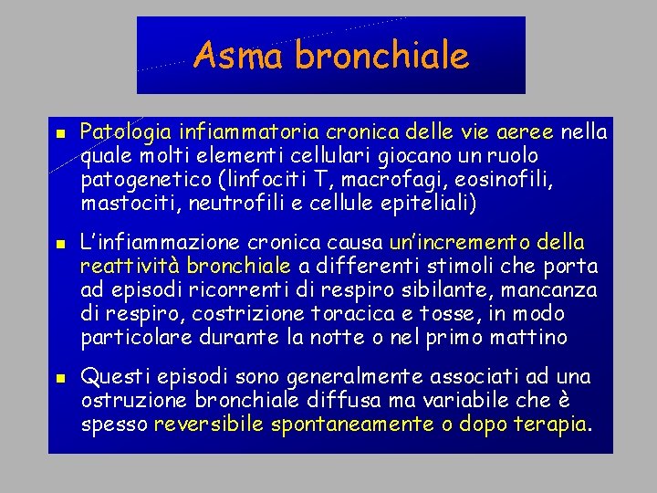 Asma bronchiale Patologia infiammatoria cronica delle vie aeree nella quale molti elementi cellulari giocano