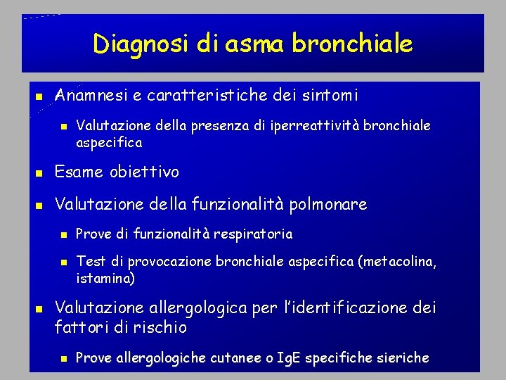 Diagnosi di asma bronchiale Anamnesi e caratteristiche dei sintomi Valutazione della presenza di iperreattività