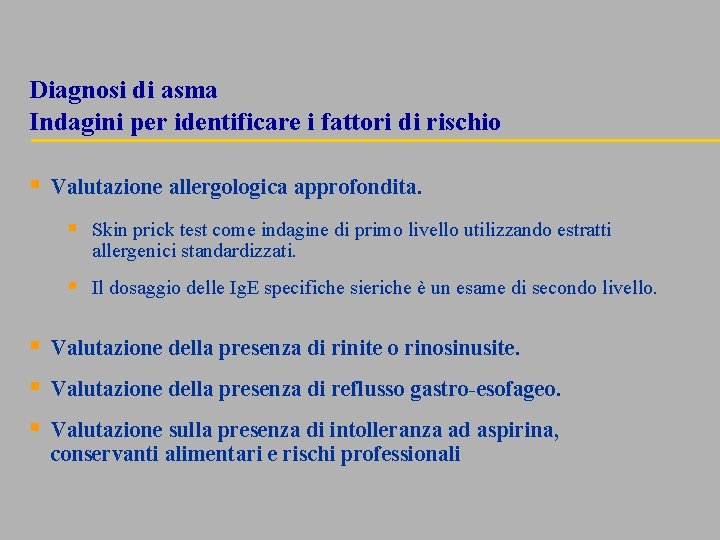 Diagnosi di asma Indagini per identificare i fattori di rischio § Valutazione allergologica approfondita.