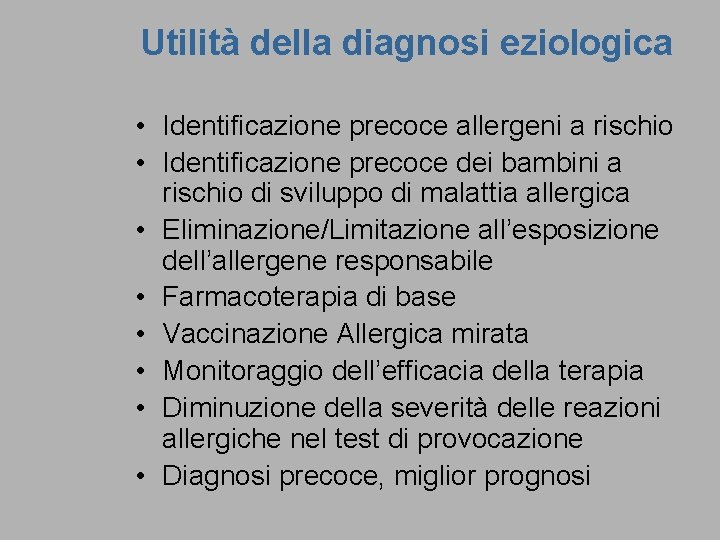 Utilità della diagnosi eziologica • Identificazione precoce allergeni a rischio • Identificazione precoce dei
