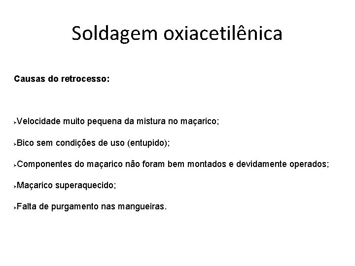 Soldagem oxiacetilênica Causas do retrocesso: Ø Velocidade muito pequena da mistura no maçarico; Ø