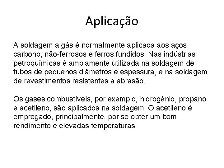 Aplicação A soldagem a gás é normalmente aplicada aos aços carbono, não-ferrosos e ferros