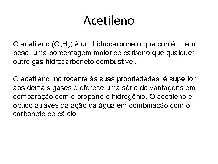 Acetileno O acetileno (C 2 H 2) é um hidrocarboneto que contém, em peso,