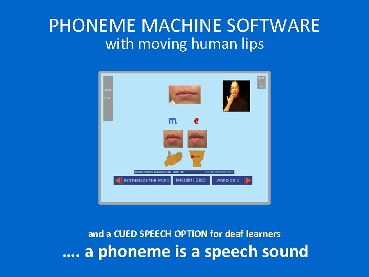 PHONEME MACHINE SOFTWARE with moving human lips and a CUED SPEECH OPTION for deaf PHONEME MACHINE SOFTWARE with moving human lips and a CUED SPEECH OPTION for deaf