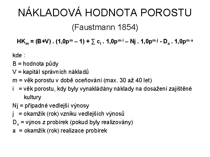 NÁKLADOVÁ HODNOTA POROSTU (Faustmann 1854) HKm = (B+V). (1, 0 pm – 1) +