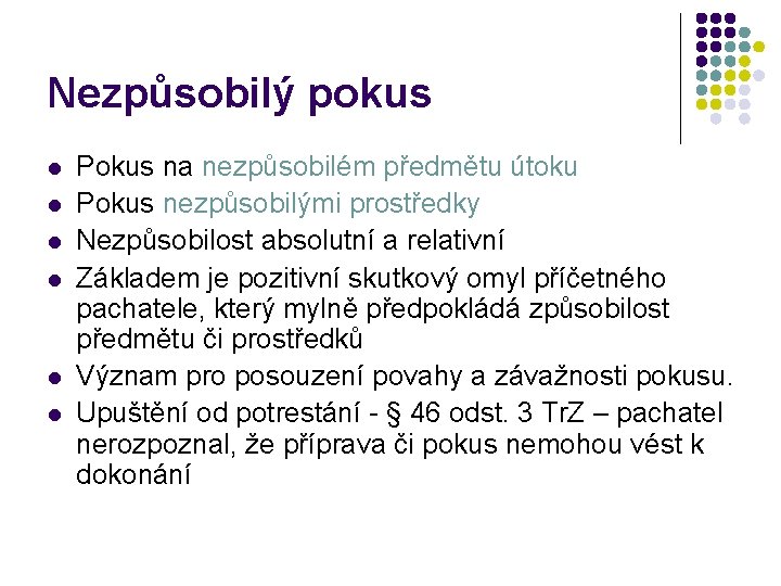 Nezpůsobilý pokus l l l Pokus na nezpůsobilém předmětu útoku Pokus nezpůsobilými prostředky Nezpůsobilost