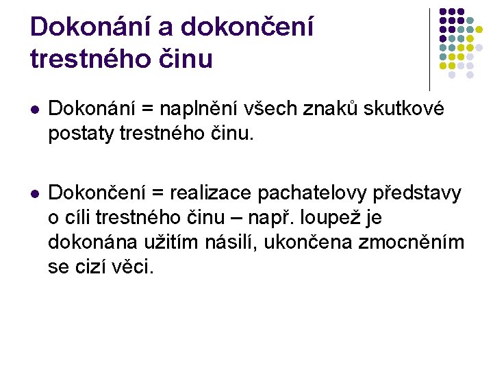 Dokonání a dokončení trestného činu l Dokonání = naplnění všech znaků skutkové postaty trestného