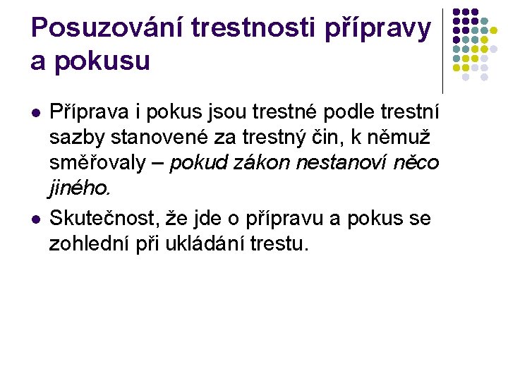 Posuzování trestnosti přípravy a pokusu l l Příprava i pokus jsou trestné podle trestní