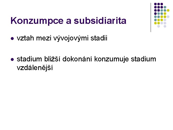 Konzumpce a subsidiarita l vztah mezi vývojovými stadii l stadium bližší dokonání konzumuje stadium