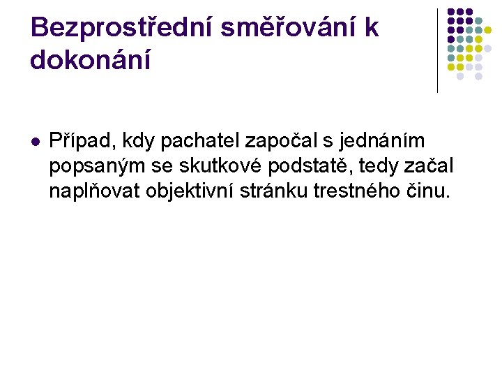 Bezprostřední směřování k dokonání l Případ, kdy pachatel započal s jednáním popsaným se skutkové