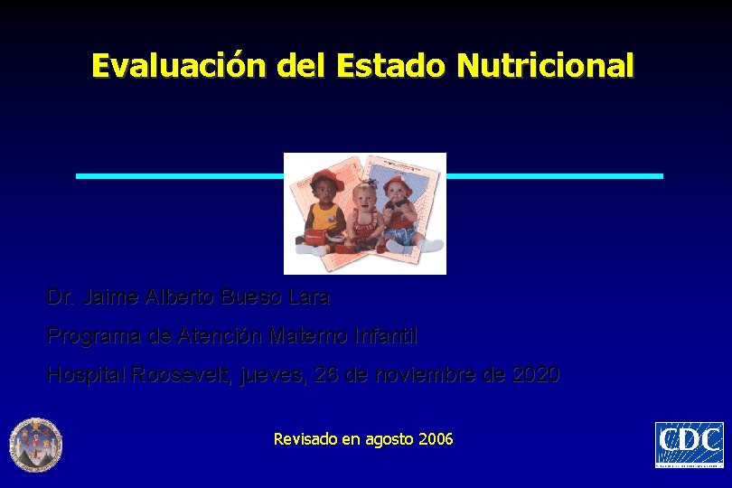 Evaluación del Estado Nutricional Dr. Jaime Alberto Bueso Lara Programa de Atención Materno Infantil