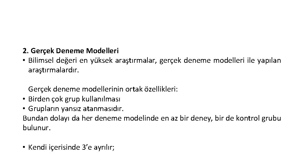 2. Gerçek Deneme Modelleri • Bilimsel değeri en yüksek araştırmalar, gerçek deneme modelleri ile