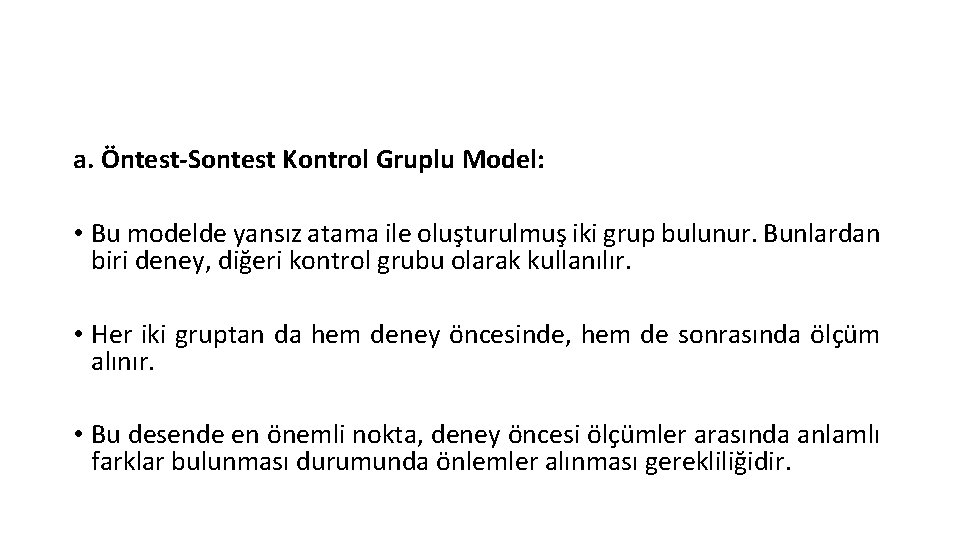 a. Öntest-Sontest Kontrol Gruplu Model: • Bu modelde yansız atama ile oluşturulmuş iki grup