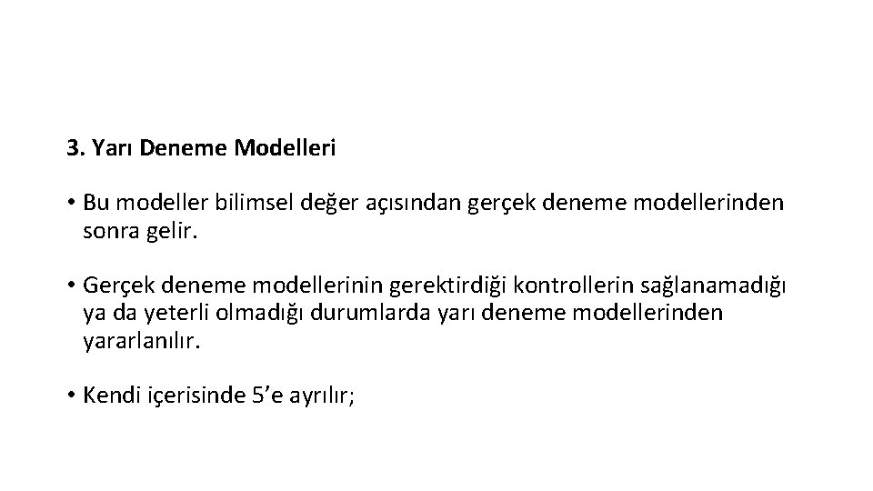 3. Yarı Deneme Modelleri • Bu modeller bilimsel değer açısından gerçek deneme modellerinden sonra