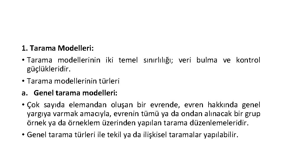 1. Tarama Modelleri: • Tarama modellerinin iki temel sınırlılığı; veri bulma ve kontrol güçlükleridir.