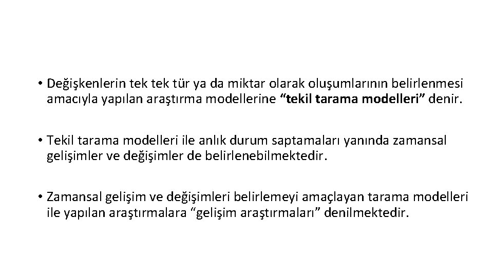  • Değişkenlerin tek tür ya da miktar olarak oluşumlarının belirlenmesi amacıyla yapılan araştırma