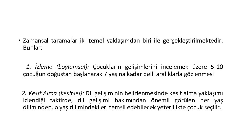  • Zamansal taramalar iki temel yaklaşımdan biri ile gerçekleştirilmektedir. Bunlar: 1. İzleme (boylamsal):