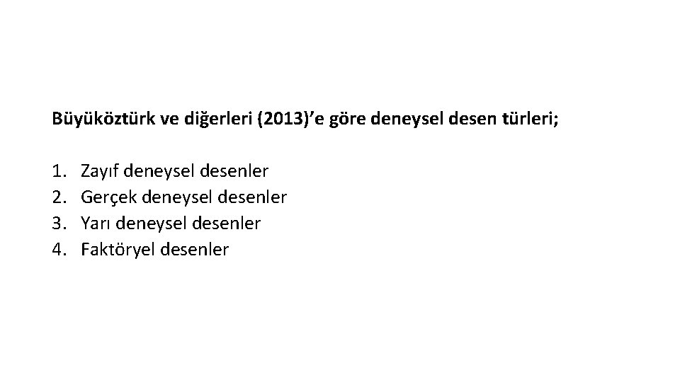 Büyüköztürk ve diğerleri (2013)’e göre deneysel desen türleri; 1. 2. 3. 4. Zayıf deneysel