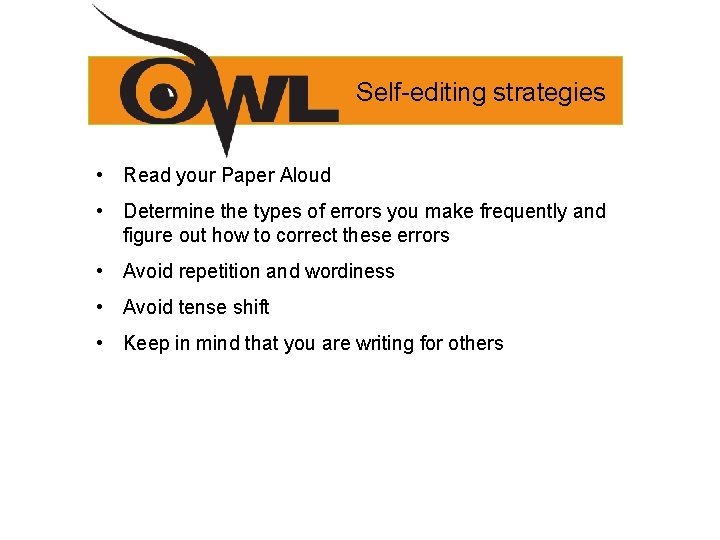 Self-editing strategies • Read your Paper Aloud • Determine the types of errors you