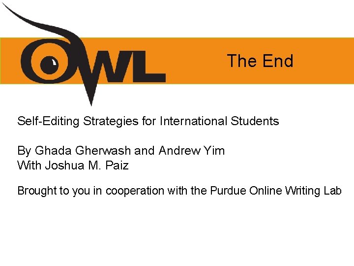 The End Self-Editing Strategies for International Students By Ghada Gherwash and Andrew Yim With