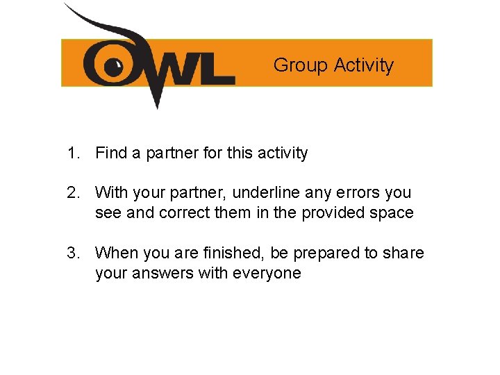 Group Activity 1. Find a partner for this activity 2. With your partner, underline