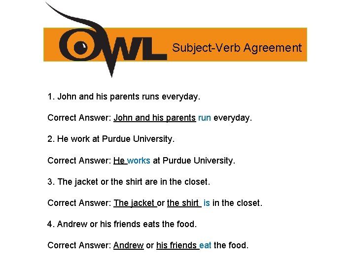 Subject-Verb Agreement 1. John and his parents runs everyday. Correct Answer: John and his