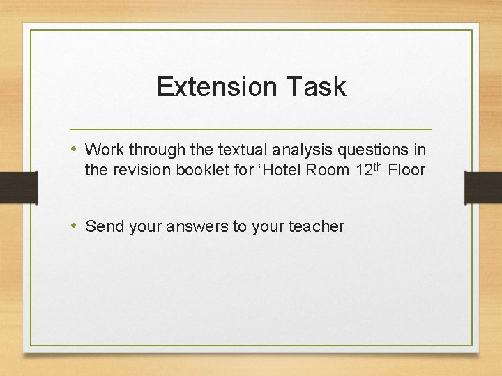 Extension Task • Work through the textual analysis questions in the revision booklet for