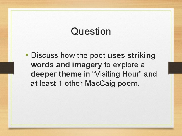 Question • Discuss how the poet uses striking words and imagery to explore a