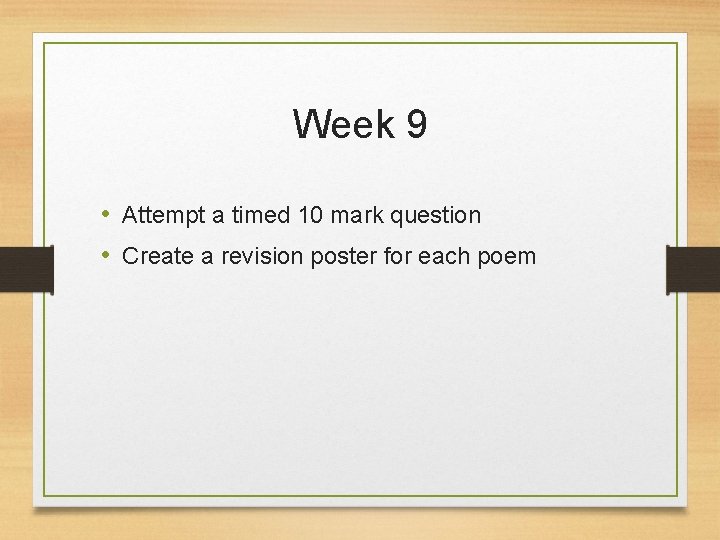 Week 9 • Attempt a timed 10 mark question • Create a revision poster