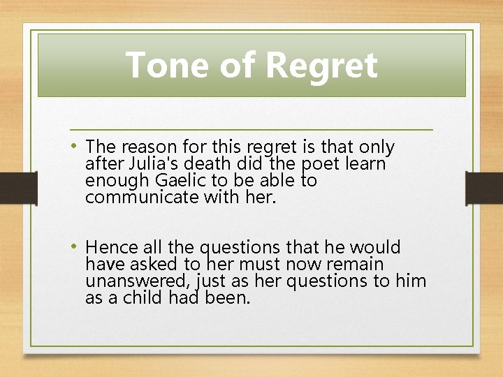 Tone of Regret • The reason for this regret is that only after Julia's