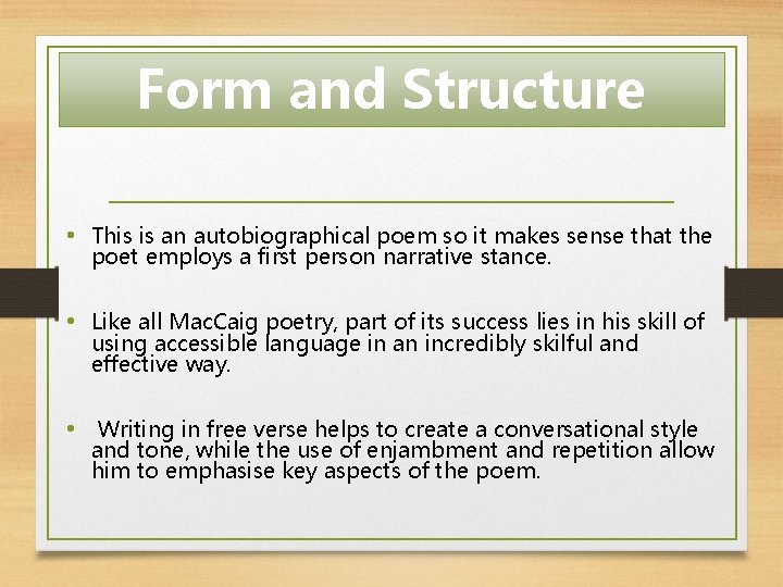 Form and Structure • This is an autobiographical poem so it makes sense that