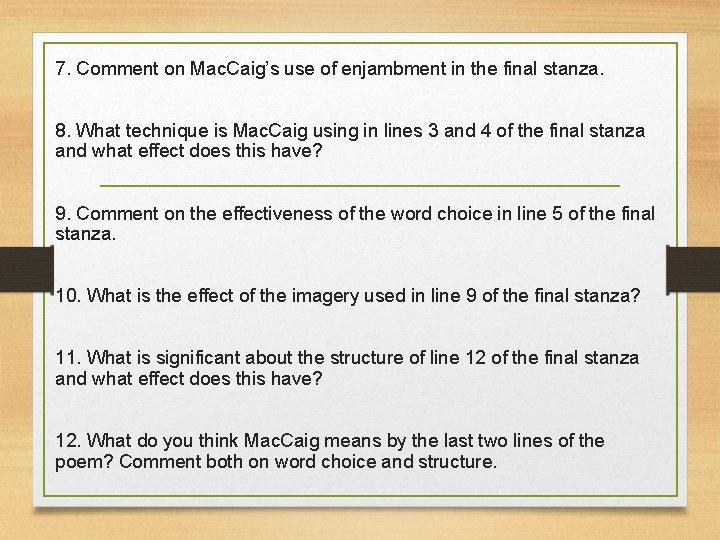 7. Comment on Mac. Caig’s use of enjambment in the final stanza. 8. What