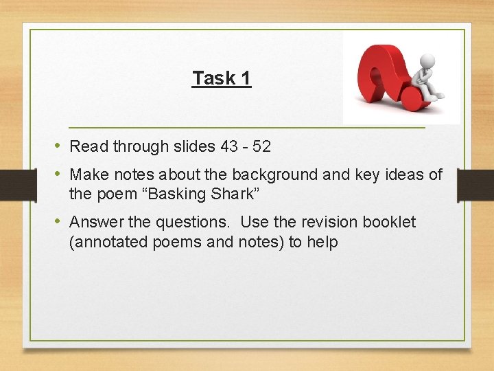 Task 1 • Read through slides 43 - 52 • Make notes about the