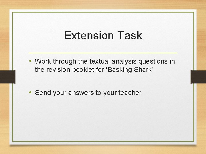Extension Task • Work through the textual analysis questions in the revision booklet for