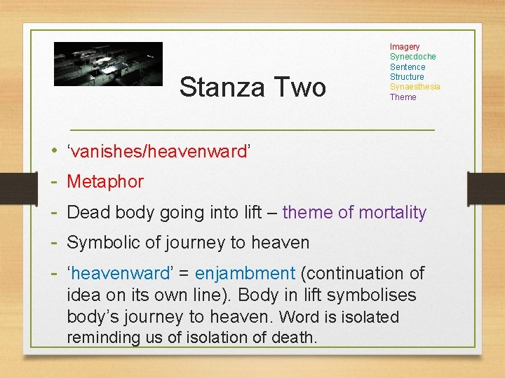 Stanza Two • - Imagery Synecdoche Sentence Structure Synaesthesia Theme ‘vanishes/heavenward’ Metaphor Dead body