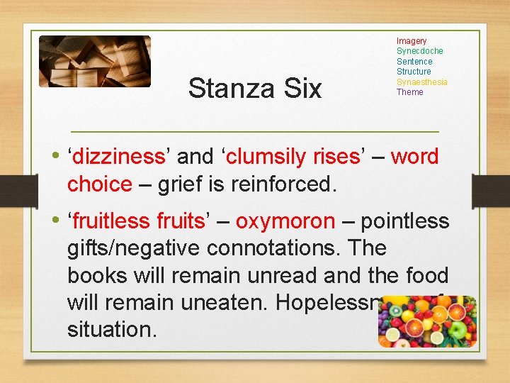 Stanza Six Imagery Synecdoche Sentence Structure Synaesthesia Theme • ‘dizziness’ and ‘clumsily rises’ –
